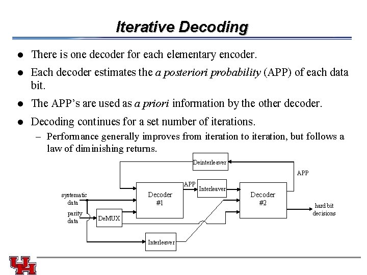 Iterative Decoding l There is one decoder for each elementary encoder. l Each decoder