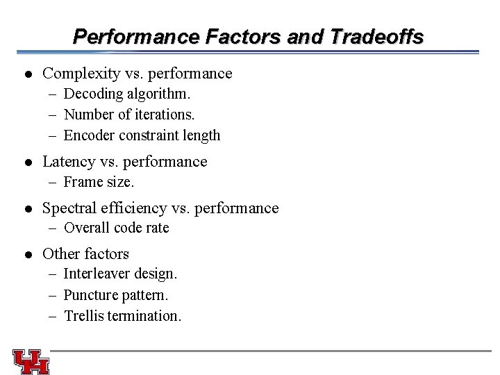 Performance Factors and Tradeoffs l Complexity vs. performance – Decoding algorithm. – Number of