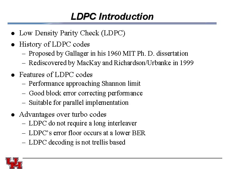 LDPC Introduction l l Low Density Parity Check (LDPC) History of LDPC codes –