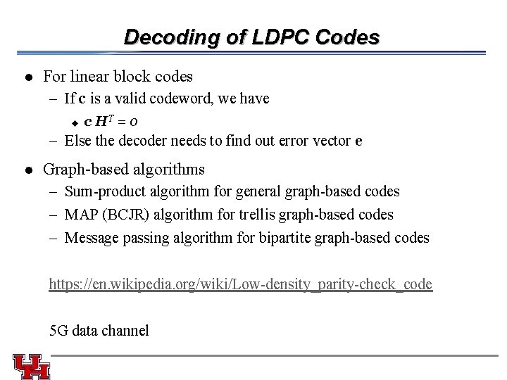 Decoding of LDPC Codes l For linear block codes – If c is a