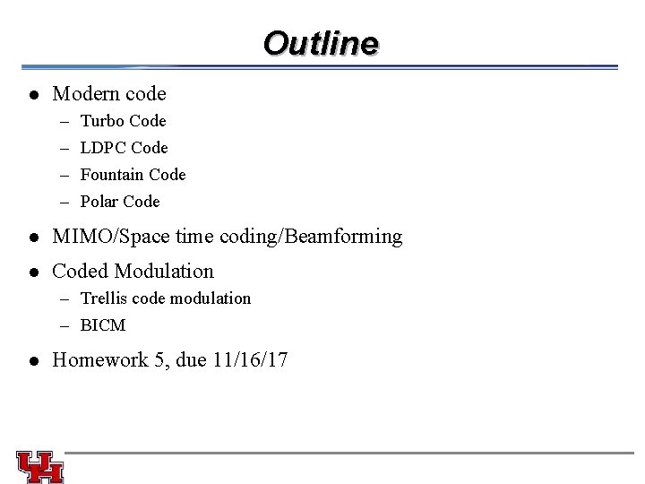 Outline l Modern code – – l Turbo Code LDPC Code Fountain Code Polar