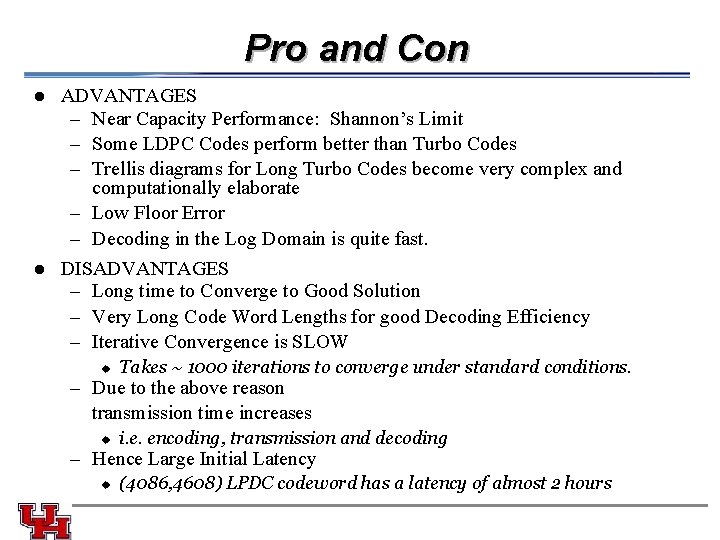 Pro and Con l ADVANTAGES – Near Capacity Performance: Shannon’s Limit – Some LDPC