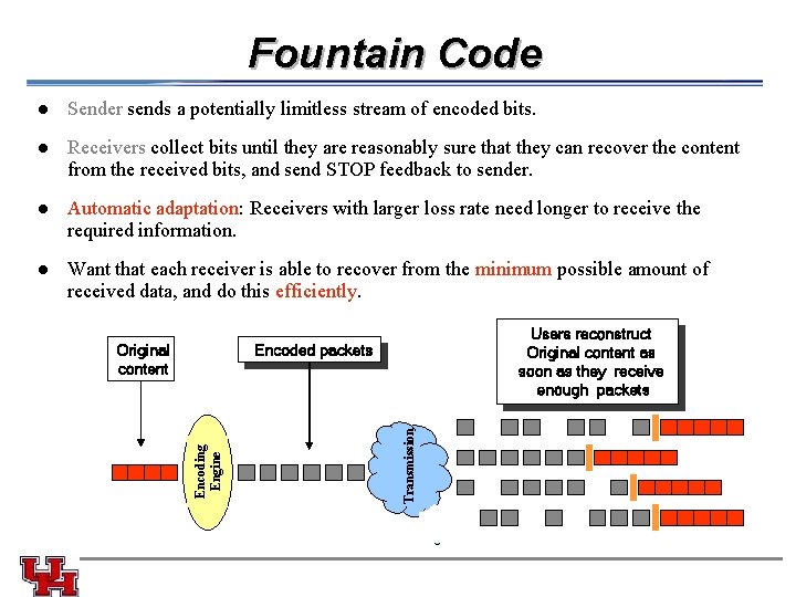 Fountain Code l Receivers collect bits until they are reasonably sure that they can