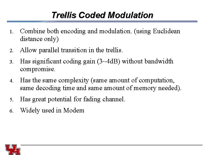 Trellis Coded Modulation 1. Combine both encoding and modulation. (using Euclidean distance only) 2.