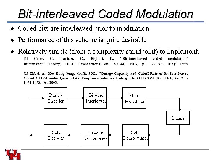 Bit-Interleaved Coded Modulation l Coded bits are interleaved prior to modulation. l Performance of