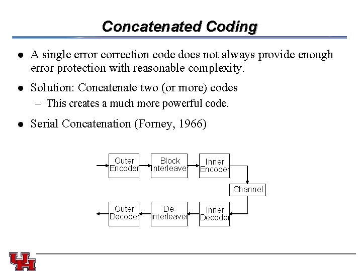 Concatenated Coding l A single error correction code does not always provide enough error