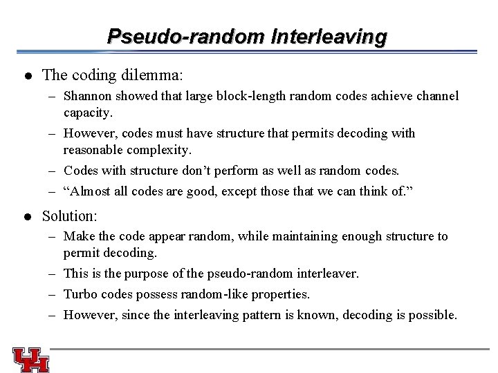 Pseudo-random Interleaving l The coding dilemma: – Shannon showed that large block-length random codes