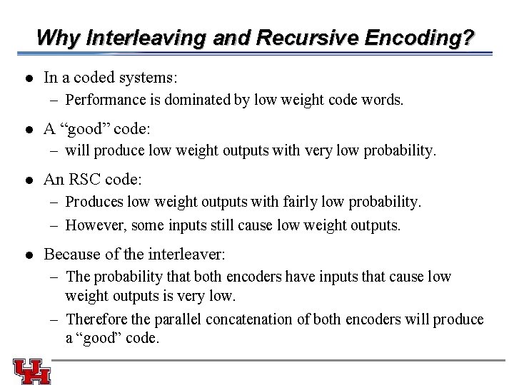 Why Interleaving and Recursive Encoding? l In a coded systems: – Performance is dominated
