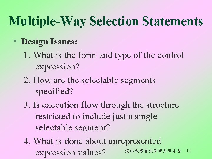 Multiple-Way Selection Statements § Design Issues: 1. What is the form and type of