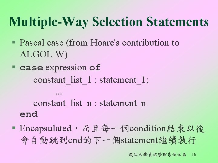 Multiple-Way Selection Statements § Pascal case (from Hoare's contribution to ALGOL W) § case