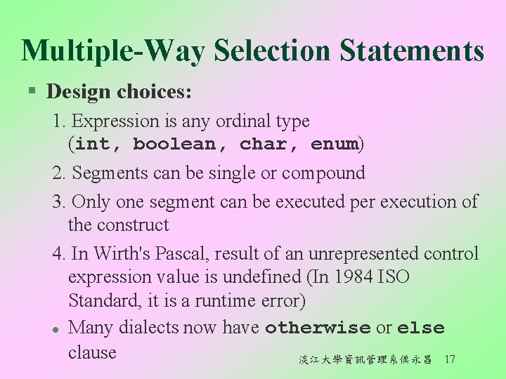 Multiple-Way Selection Statements § Design choices: 1. Expression is any ordinal type (int, boolean,