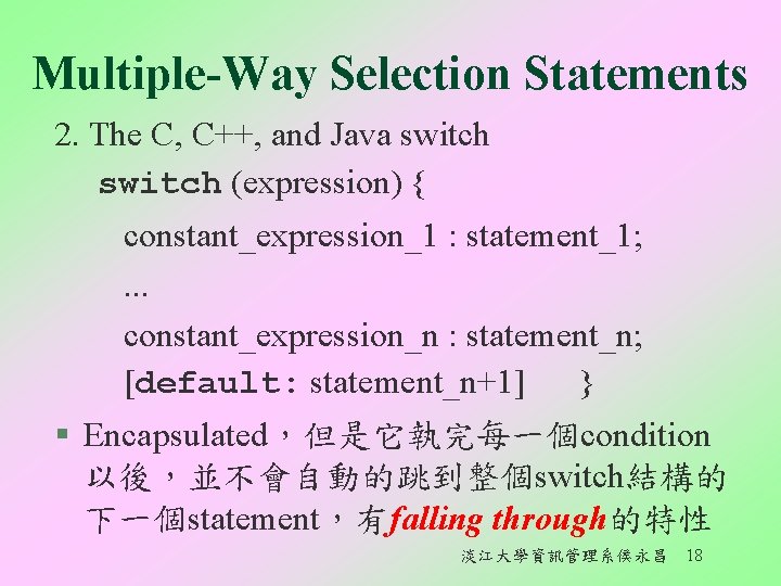 Multiple-Way Selection Statements 2. The C, C++, and Java switch (expression) { constant_expression_1 :