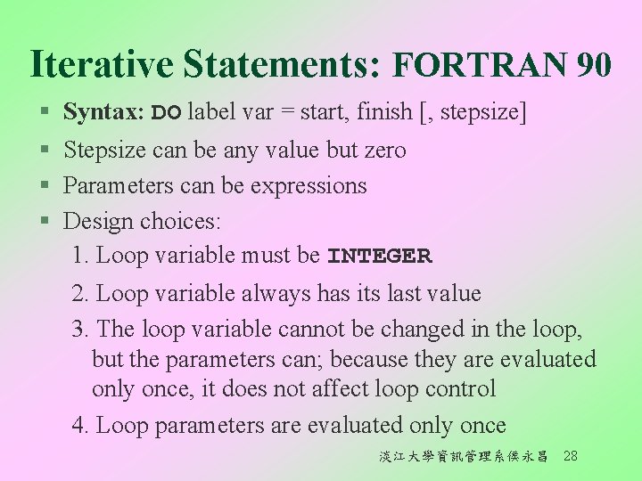 Iterative Statements: FORTRAN 90 § § Syntax: DO label var = start, finish [,