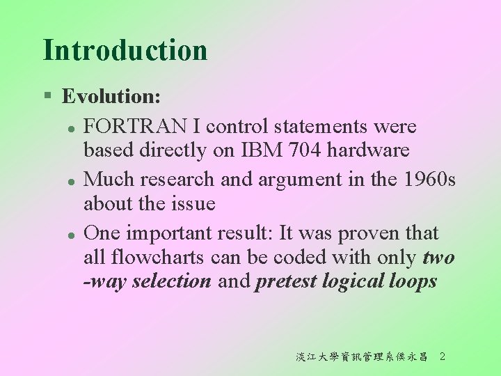 Introduction § Evolution: l FORTRAN I control statements were based directly on IBM 704