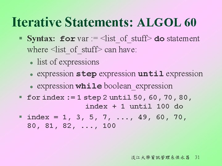 Iterative Statements: ALGOL 60 § Syntax: for var : = <list_of_stuff> do statement where