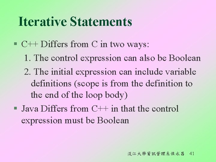 Iterative Statements § C++ Differs from C in two ways: 1. The control expression