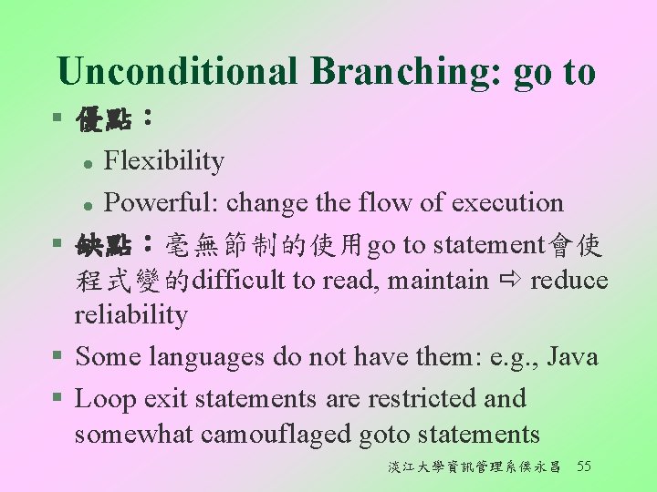 Unconditional Branching: go to § 優點： l Flexibility l Powerful: change the flow of