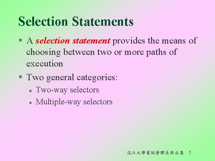 Selection Statements § A selection statement provides the means of choosing between two or