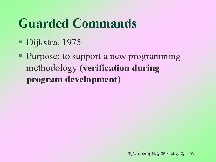 Guarded Commands § Dijkstra, 1975 § Purpose: to support a new programming methodology (verification