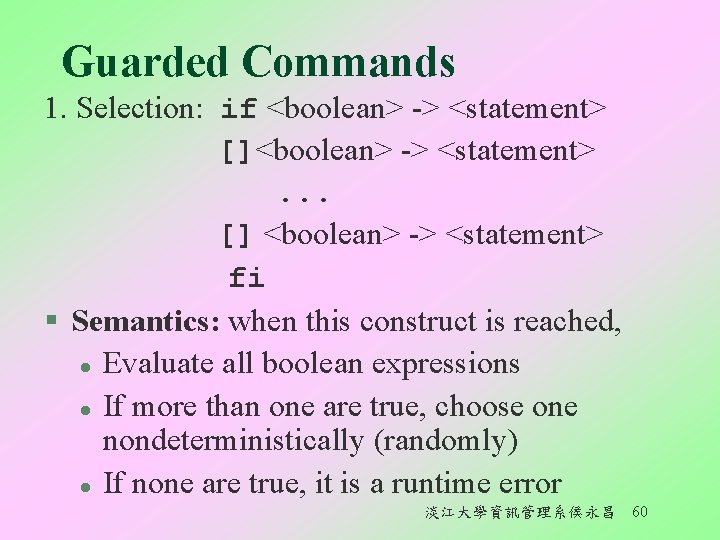 Guarded Commands 1. Selection: if <boolean> -> <statement> []<boolean> -> <statement>. . . []