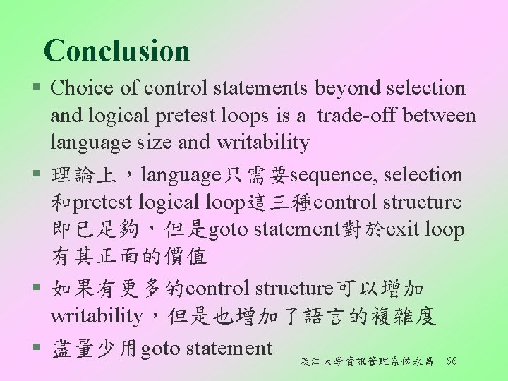 Conclusion § Choice of control statements beyond selection and logical pretest loops is a