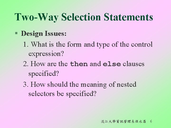 Two-Way Selection Statements § Design Issues: 1. What is the form and type of