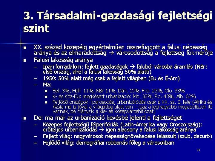 3. Társadalmi-gazdasági fejlettségi szint n n XX. század közepéig egyértelműen összefüggött a falusi népesség