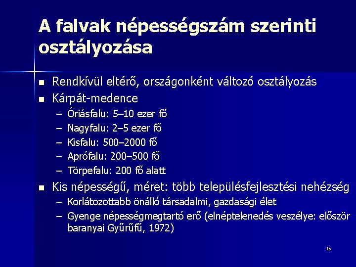 A falvak népességszám szerinti osztályozása n n Rendkívül eltérő, országonként változó osztályozás Kárpát-medence –