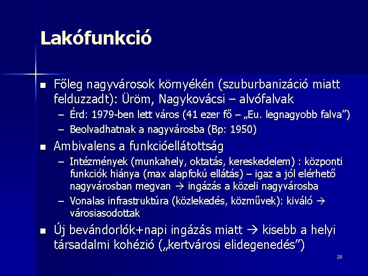 Lakófunkció n Főleg nagyvárosok környékén (szuburbanizáció miatt felduzzadt): Üröm, Nagykovácsi – alvófalvak – Érd: