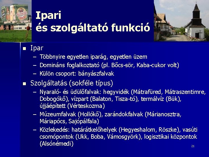 Ipari és szolgáltató funkció n Ipar – – – n Többnyire egyetlen iparág, egyetlen