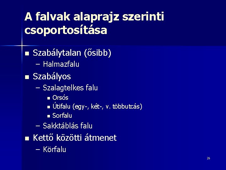 A falvak alaprajz szerinti csoportosítása n Szabálytalan (ősibb) – Halmazfalu n Szabályos – Szalagtelkes