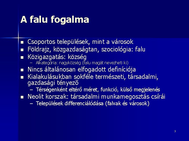 A falu fogalma n n n Csoportos települések, mint a városok Földrajz, közgazdaságtan, szociológia: