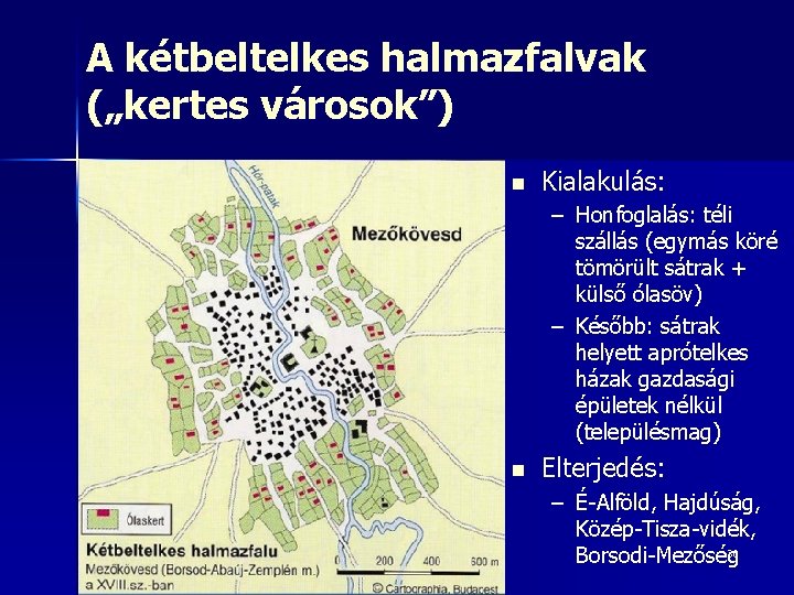 A kétbeltelkes halmazfalvak („kertes városok”) n Kialakulás: – Honfoglalás: téli szállás (egymás köré tömörült