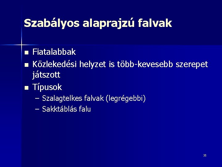 Szabályos alaprajzú falvak n n n Fiatalabbak Közlekedési helyzet is több-kevesebb szerepet játszott Típusok