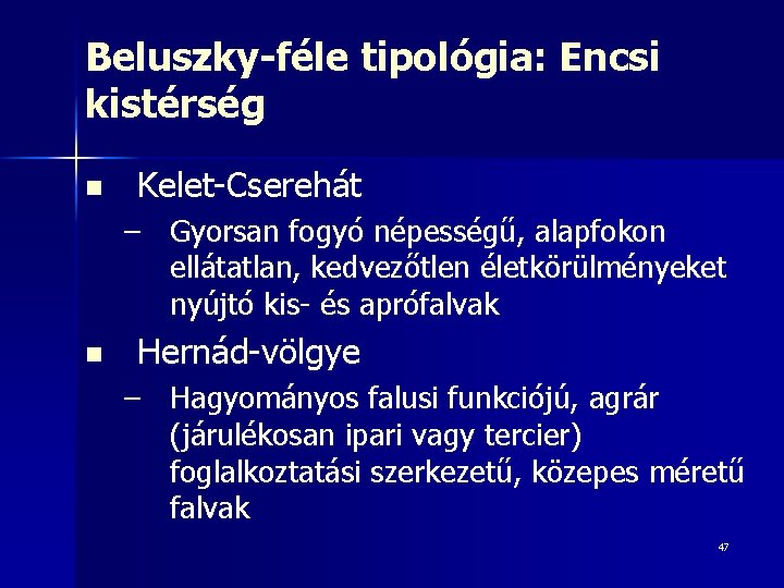 Beluszky-féle tipológia: Encsi kistérség n Kelet-Cserehát – Gyorsan fogyó népességű, alapfokon ellátatlan, kedvezőtlen életkörülményeket