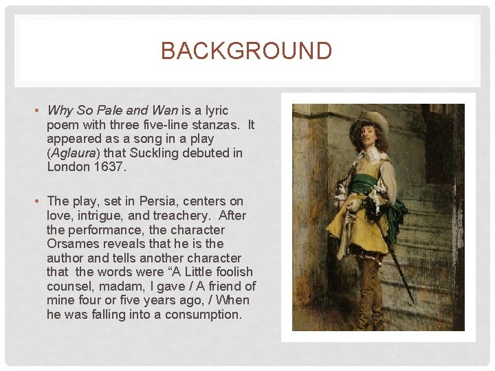 BACKGROUND • Why So Pale and Wan is a lyric poem with three five-line BACKGROUND • Why So Pale and Wan is a lyric poem with three five-line