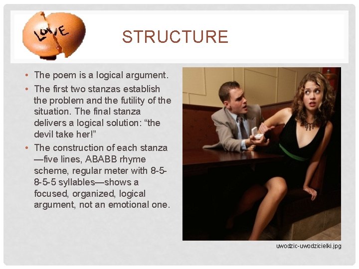 STRUCTURE • The poem is a logical argument. • The first two stanzas establish STRUCTURE • The poem is a logical argument. • The first two stanzas establish