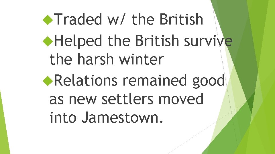  Traded w/ the British Helped the British survive the harsh winter Relations remained