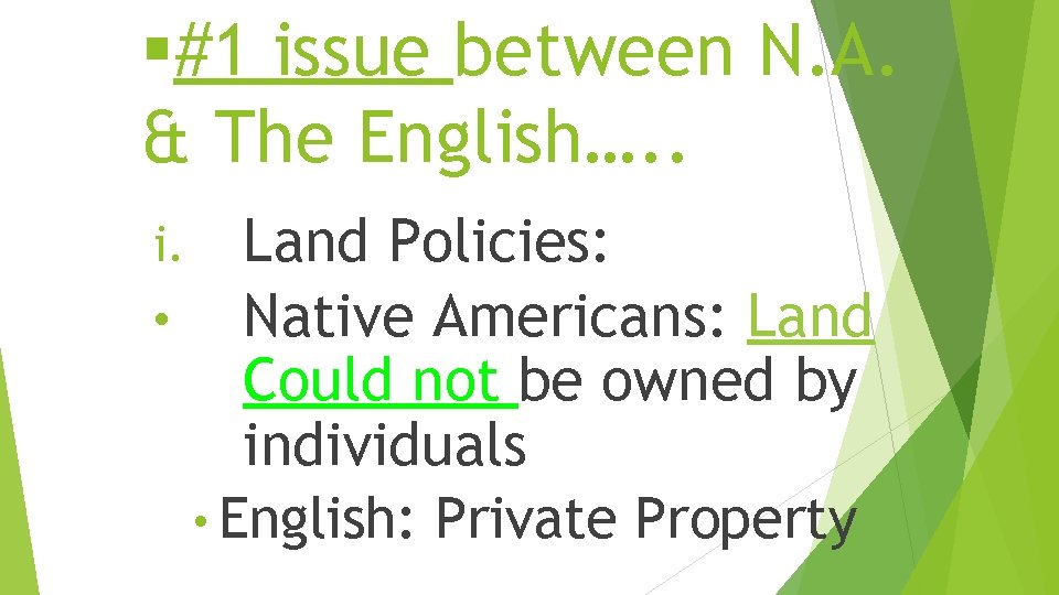 §#1 issue between N. A. & The English…. . Land Policies: • Native Americans: