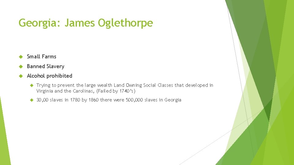 Georgia: James Oglethorpe Small Farms Banned Slavery Alcohol prohibited Trying to prevent the large