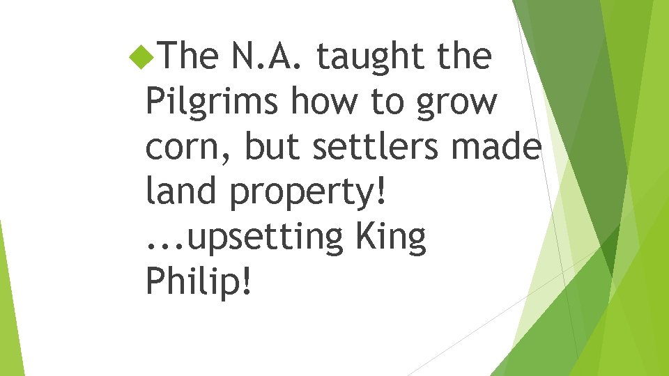  The N. A. taught the Pilgrims how to grow corn, but settlers made