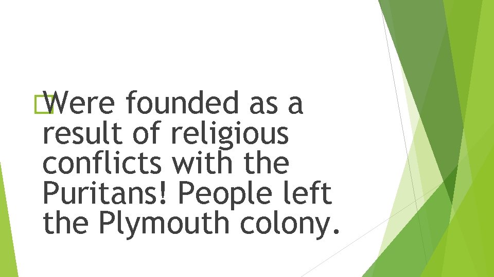 � Were founded as a result of religious conflicts with the Puritans! People left