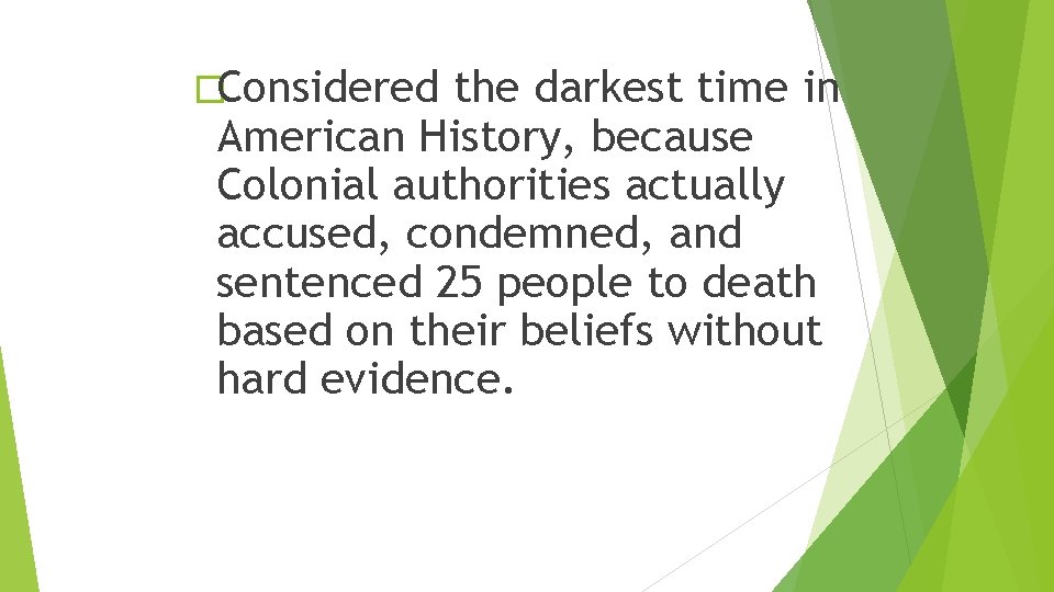 �Considered the darkest time in American History, because Colonial authorities actually accused, condemned, and