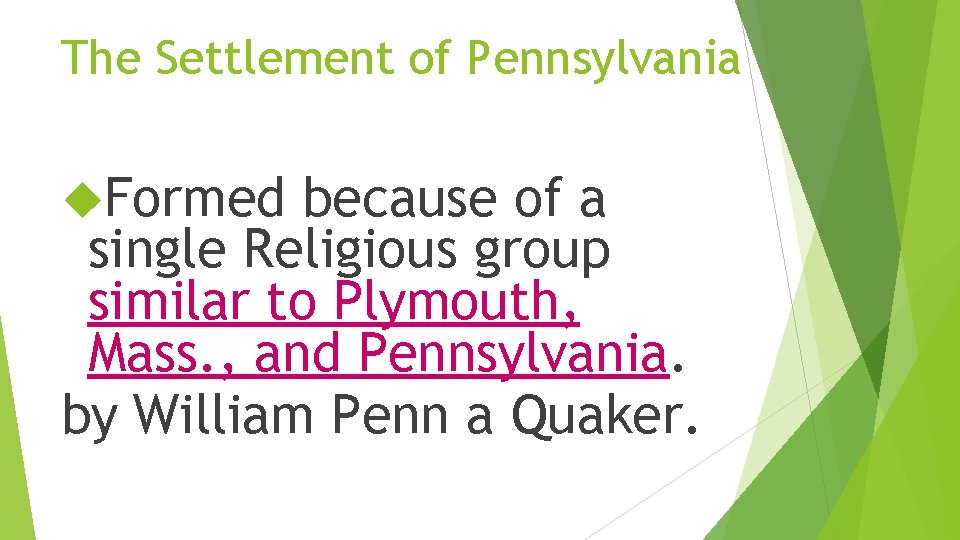 The Settlement of Pennsylvania Formed because of a single Religious group similar to Plymouth,