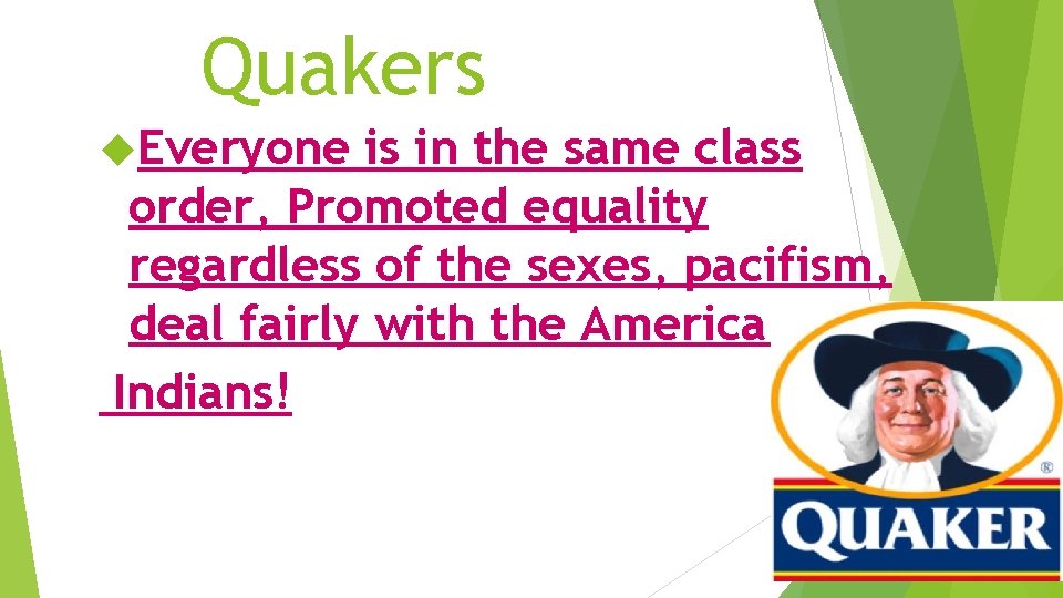 Quakers Everyone is in the same class order, Promoted equality regardless of the sexes,