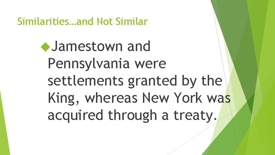 Similarities…and Not Similar Jamestown and Pennsylvania were settlements granted by the King, whereas New