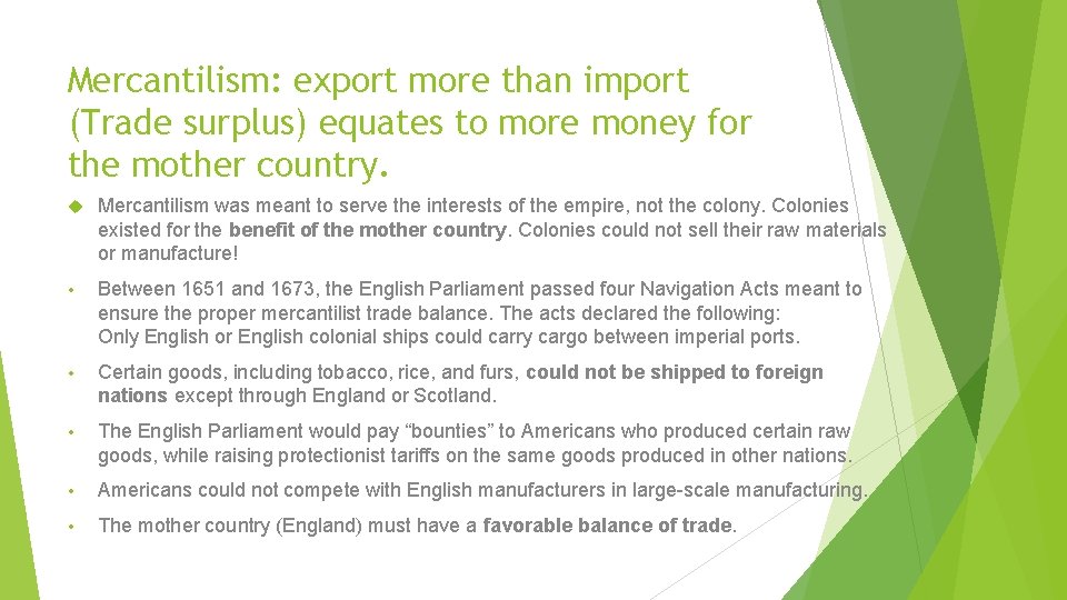 Mercantilism: export more than import (Trade surplus) equates to more money for the mother