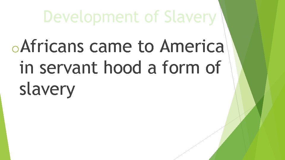 Development of Slavery o. Africans came to America in servant hood a form of