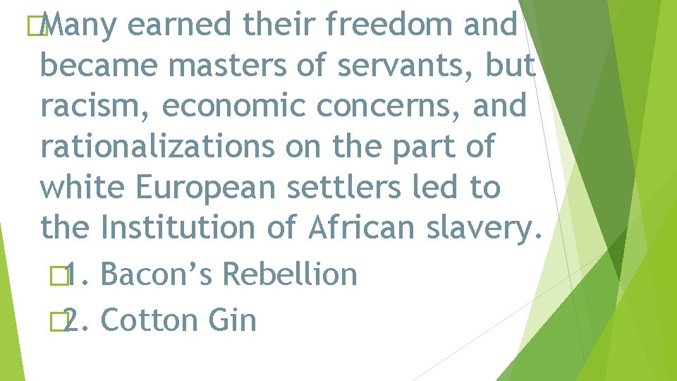 �Many earned their freedom and became masters of servants, but racism, economic concerns, and