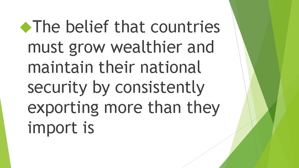  The belief that countries must grow wealthier and maintain their national security by